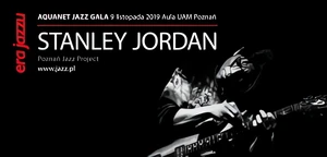 Era Jazzu: Stanley Jordan realizuje Poznań Jazz Project