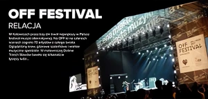 12. edycja OFF Festival - Ciężkie gitary i hipnotyzujący artyści