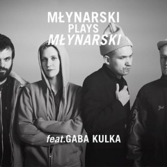 Młynarski Plays Młynarski feat. GABA KULKA
