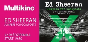 Ed Sheeran: Jumpers for Goalposts w Mutlikinie