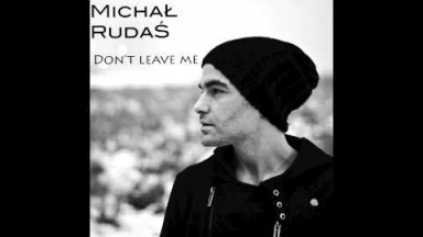 Don't Leave Me - Michał Rudaś