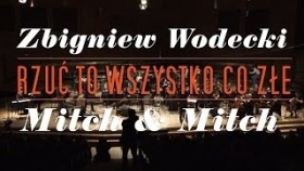 ZBIGNIEW WODECKI WITH MITCH &amp; MITCH / Rzuć to wszystko co złe (live)