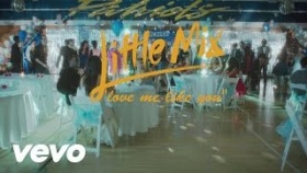 Little Mix - Love Me Like You (Official Video)