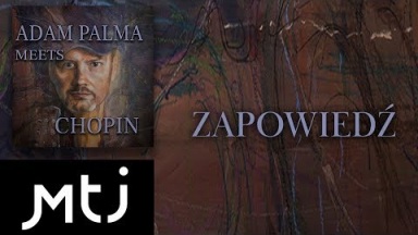 Adam Palma - Zapowiedź płyty &quot;Adam Palma Meets Chopin&quot;